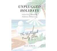 Unplugged Holidays: Screen Free Celebrations & Traditions All Year Long