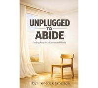 Unplugged To Abide: Finding Rest in a Connected World