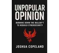 UNPOPULAR OPINION: Burning Down the Bullsh*t to Rebuild Cybersecurity