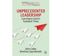 Unprecedented Leadership: Learning to Lead in Turbulent Times