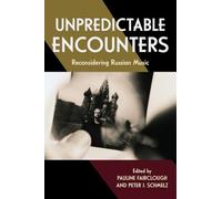 Unpredictable Encounters: Reconsidering Russian Music