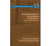 Unpublished Fragments from the Period of Thus Spoke Zarathustra: Spring 1884-winter 1884/85