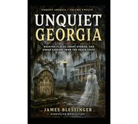 Unquiet Georgia: Haunted Places, Ghost Stories, and Urban Legends From the Peach State