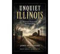 Unquiet Illinois: Paranormal Stories From the Prairie State