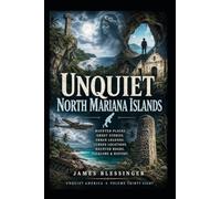 Unquiet Northern Mariana Islands: Hauntings, Folklore, and Unexplained History