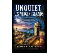 Unquiet U.S. Virgin Islands: Where Caribbean Legends, Colonial History, and Restless Spirits Meet