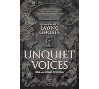 Unquiet Voices: The Magical Art of Laying Ghosts