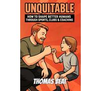 Unquitable: How to Shape Better Humans Through Sports, Clubs & Coaching