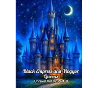 UNRAVEL Vol 02 - Part B: The Unyielding Will of the Black Empress & Her 7 Celestial Queens-A Dark Epic of Minions, Imps, Loyalty, Sacrifice, Unshaken Resolve & Shadows Pushing a World to the Brink