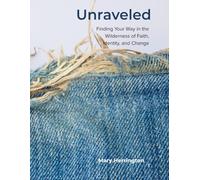 Unraveled: Finding Your Way in the Wilderness of Faith, Identity, and Change