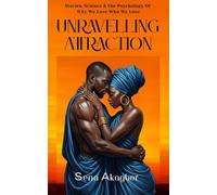 Unraveling Attraction: Stories, Science & the Psychology Of Why We Love Who We Love