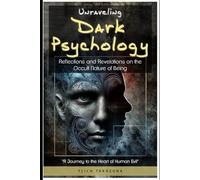 Unraveling Dark Psychology: Reflections and Revelations on the Occult Nature of Being: 1