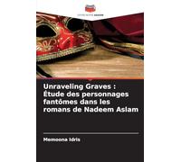 Unraveling Graves : Étude des personnages fantômes dans les romans de Nadeem Aslam