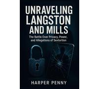 Unraveling Langston and Mills: The Battle Over Privacy, Power, and Allegations of Sextortion