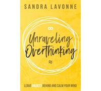 Unraveling Overthinking: Leave Anxiety Behind and Calm Your Mind