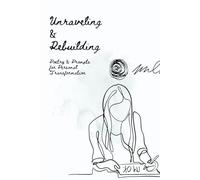 Unraveling & Rebuilding: Poetry and Prompts for Personal Transformation