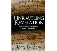 Unraveling Revelation: Hope, Wisdom, and Mystery in John's Apocalypse