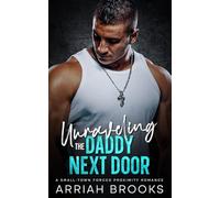 Unraveling the Daddy Next Door: A Small-Town Forced Proximity Romance