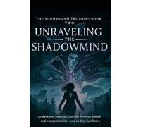 Unraveling the Shadowmind: As darkness awakens, the line between friend and enemy shatters-and so does her heart.