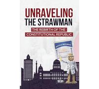 UNRAVELING THE STRAWMAN: THE REBIRTH OF THE CONSTITUTIONAL REPUBLIC