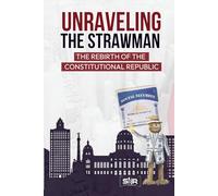 UNRAVELING THE STRAWMAN: THE REBIRTH OF THE CONSTITUTIONAL REPUBLIC