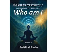 UNRAVELING YOUR TRUE SELF: DISCOVERING THE ESSENCE OF "WHO AM I" - VOLUME 2