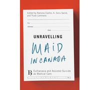 Unravelling Maid in Canada: Euthanasia and Assisted Suicide As Medical Care