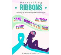 Unravelling Ribbons: Growing Up With Tourette's, OCD, PANDAS/PANS & More