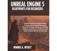 Unreal Engine 5 Blueprints for Beginners: Master Visual Scripting by Building Professional Gameplay Mechanics, Character Controls, Enemy AI, ... User Interfaces, and Complete Game Pro: 2
