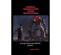 Unreal engine 5 for game developers: Leverage Nanite,Lumen,&World partition