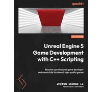 Unreal Engine 5 Game Development with C++ Scripting: Become a professional game developer and create fully functional, high-quality games