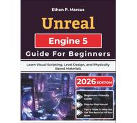 Unreal Engine 5 Guide For Beginners: Learn Visual Scripting, Level Design, and Physically Based Materials