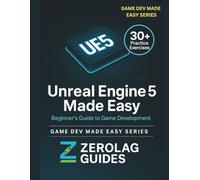 Unreal Engine 5 Made Easy: Beginner’s Guide to Game Development