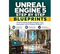Unreal Engine 5 Step by Step: Blueprints Visual Scripting: Build Gameplay Logic, Interaction, and UI Without Writing C++