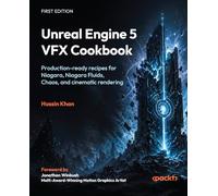 Unreal Engine 5 VFX Cookbook: Production-ready recipes for Niagara, Niagara Fluids, Chaos, and cinematic rendering