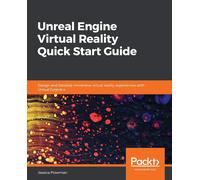 Unreal Engine Virtual Reality Quick Start Guide: Design and Develop immers...