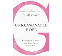 Unreasonable Hope: Finding Faith in the God Who Brings Purpose to Your Pai...
