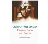 Unrepentant Cinema - Films of Flesh and Blood
