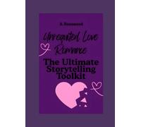 Unrequited Love Romance: The Ultimate Storytelling Toolkit