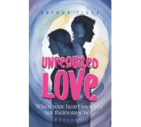 Unrequited Love: When your heart says “yes” but theirs says “no”... Workbook