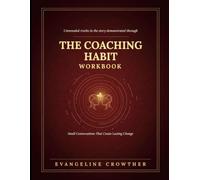 Unrevealed Truths In The Demonstrated Through The Coaching Habit: Small Conversation That Create Lasting Change