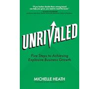 Unrivaled: Five Steps to Achieving Explosive Business Growth