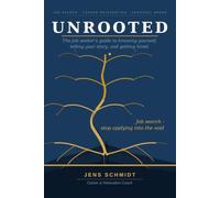 Unrooted: The job seeker's guide to knowing yourself, telling your story, and getting hired.