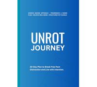UNROT JOURNEY: 30-Day Plan to Break Free from Distraction and Live with Intention.