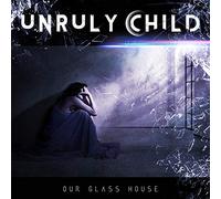 Unruly Child - In Our Glass House