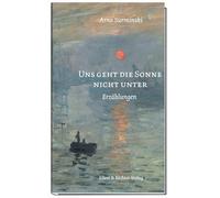 Uns geht die Sonne nicht unter: Erzählungen