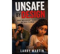 Unsafe By Design: What Men Weren't Taught, But Need To Know