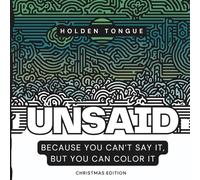Unsaid Because You Can’t Say It, But You Can Color It: Christmas Coloring Book for Adults, Gag Gift Book, Family Friendly Gag Gifts