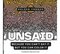 Unsaid: Because You Can’t Say It, But You Can Color It.: Thanksgiving Coloring Book for Adults, Gag Gift Book, Family Friendly Gag Gifts