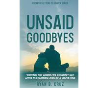 Unsaid Goodbyes: Writing the Words We Couldn’t Say After the Sudden Loss of a Loved One